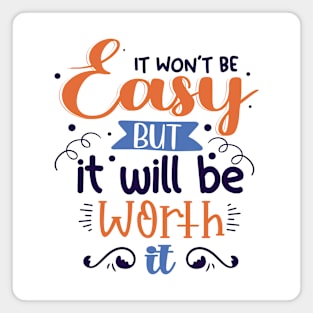 It Won't Be Easy But It Will Be Worth It Magnet